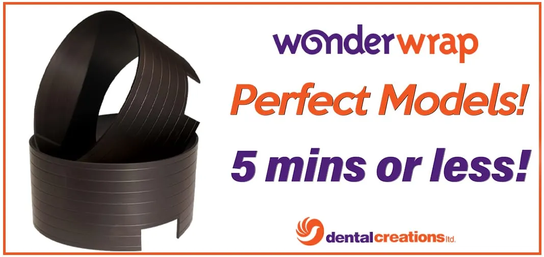 Wonderwrap 5 Mins or less! Dental Creations Ltd - WonderWrap Perfect Dental Models in 5 Minutes or Less!