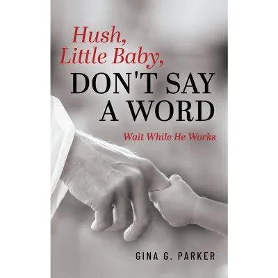 Hush, Little Baby Don't Say A Word Book Written by Gina Parker